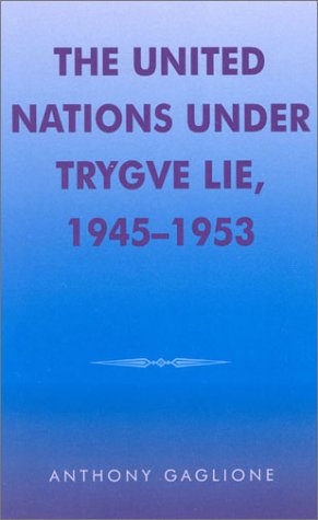 The United Nations under Trygve Lie, 1945-1953 [Hardcover]