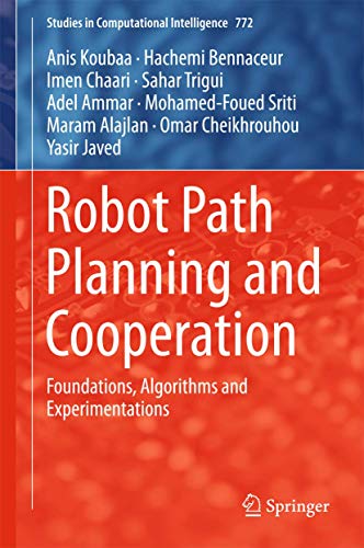 Robot Path Planning and Cooperation: Foundations, Algorithms and Experimentation [Hardcover]