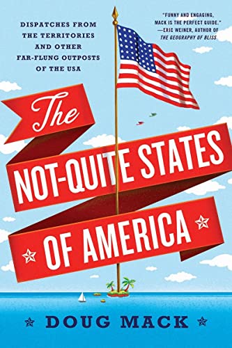 The Not-Quite States of America: Dispatches from the Territories and Other Far-F [Paperback]