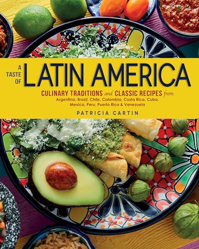 A Taste of Latin America: Culinary Traditions and Classic Recipes from Argentina [Hardcover]