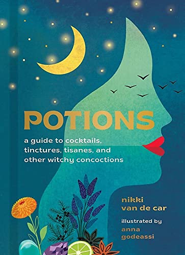 Potions: A Guide to Cocktails, Tinctures, Tis