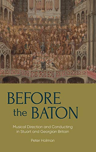 Before the Baton Musical Direction and Conducting in Stuart and Georgian Britai [Hardcover]