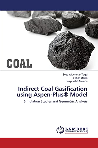 Indirect Coal Gasification Using Aspen-Plus Model Simulation Studies And Geome [Paperback]