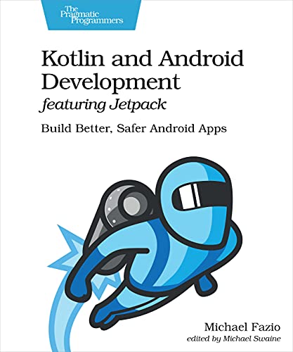 Kotlin and Android Development featuring Jetpack Build Better, Safer Android Ap [Paperback]