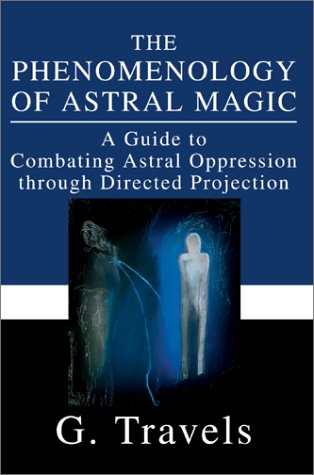 Phenomenology of Astral MagicA Guide to Combating Astral Oppression Through Dir [Hardcover]