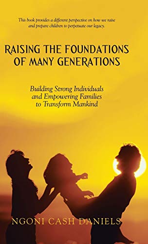 Raising the Foundations of Many Generations  Building Strong Individuals and Em [Hardcover]