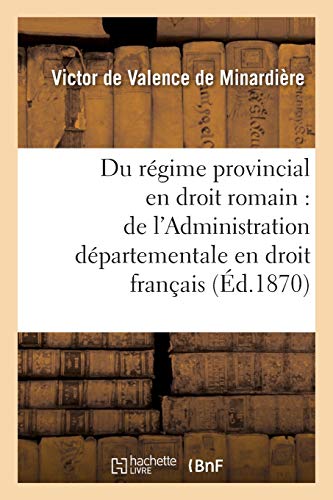 These  Du Regime Provincial en Droit Romain, de l'Administration Departementale [Paperback]