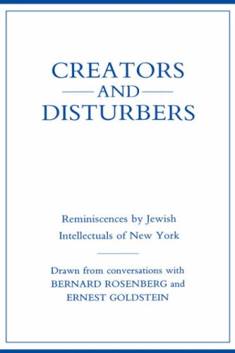 Creators and Disturbers  Reminiscences by Jeish Intellectuals of Ne York [Hardcover]