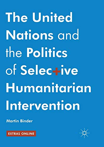 The United Nations and the Politics of Selective Humanitarian Intervention [Paperback]