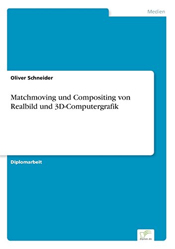 Matchmoving und Compositing Von Realbild Und 3D-Computergrafik [Paperback]