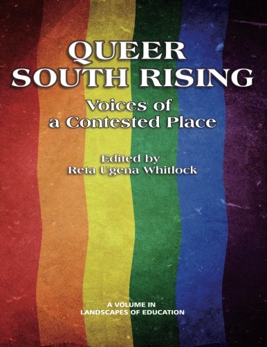 Queer South Rising Voices Of A Contested Place (landscapes Of Education) [Paperback]