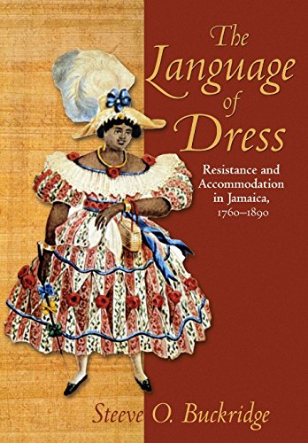 The Language Of Dress Resistance And Accommodation In Jamaica, 1750-1890 [Paperback]