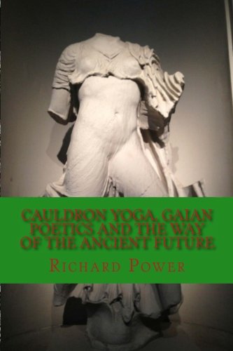 Cauldron Yoga, Gaian Poetics And The Way Of The Ancient Future [Paperback]