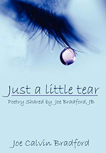 Just a little Tear  Poetry Shared by Joe Bradford JB [Paperback]