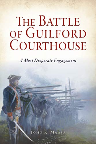 The Battle of Guilford Courthouse: A Most Desperate Engagement [Paperback]