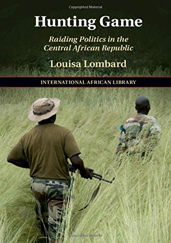 Hunting Game: Raiding Politics in the Central African Republic [Hardcover]