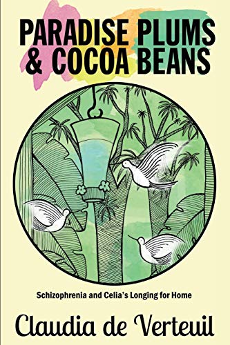 Paradise Plums And Cocoa Beans Schizophrenia And Celia's Longing For Home [Paperback]