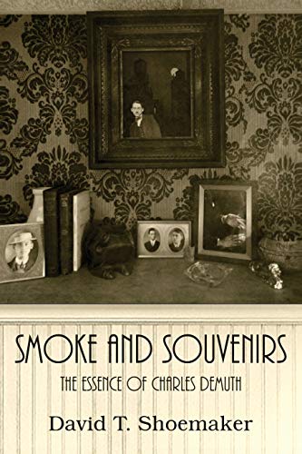 Smoke and Souvenirs  The Essence of Charles Demuth [Paperback]