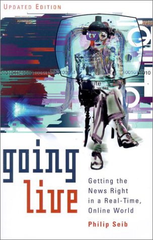 Going Live: Getting the News Right in a Real-Time, Online World [Paperback]