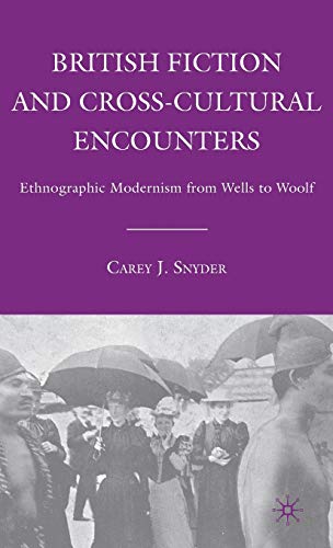 British Fiction and Cross-Cultural Encounters: Ethnographic Modernism from Wells [Hardcover]