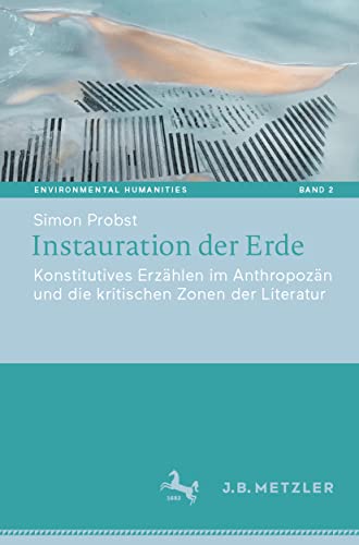 Instauration der Erde: Konstitutives Erzhlen im Anthropozn und die kritischen  [Paperback]