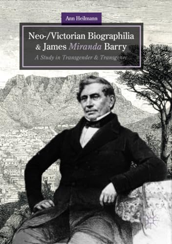 Neo-/Victorian Biographilia and James Miranda Barry: A Study in Transgender and  [Paperback]