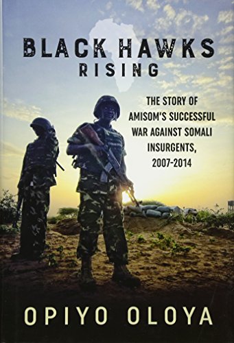 Black Hawks Rising: The Story of AMISOMs Successful War against Somali Insurgen [Hardcover]