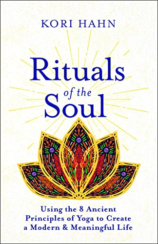 Rituals of the Soul: Using the 8 Ancient Principles of Yoga to Create a Modern & [Paperback]