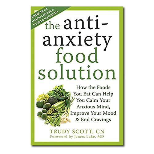 The Anti-Anxiety-Food Solution: How the Foods You Eat Can Help You Calm Your Anx [Paperback]