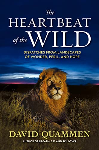 The Heartbeat of the Wild: Dispatches From Landscapes of Wonder, Peril, and Hope [Hardcover]