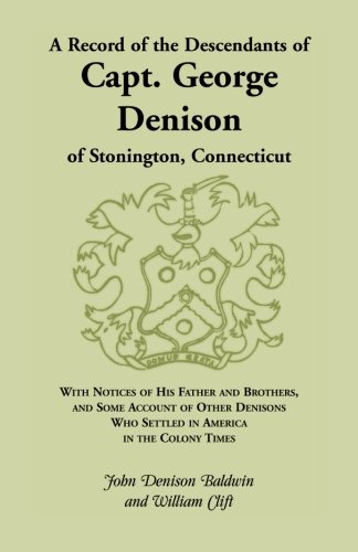 A Record Of The Descendants Of Capt. George Denison, Of Stonington, Connecticut [Paperback]