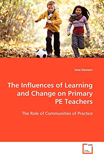 Influences of Learning and Change on Primary PE Teachers  The Role of Communiti [Paperback]