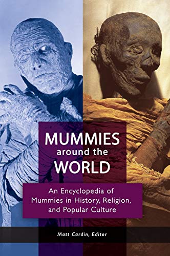 Mummies around the World An Encyclopedia of Mummies in History, Religion, and P [Hardcover]