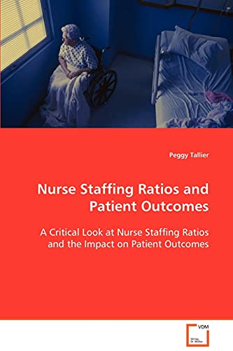 Nurse Staffing Ratios And Patient Outcomes A Critical Look At Nurse Staffing Ra [Paperback]