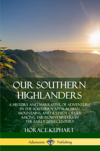 Our Southern Highlanders  A History and Narrative of Adventure in the Southern  [Paperback]