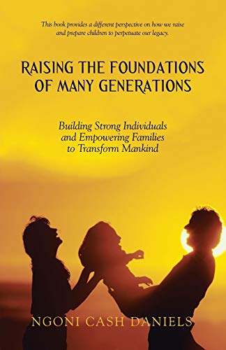 Raising the Foundations of Many Generations  Building Strong Individuals and Em [Paperback]