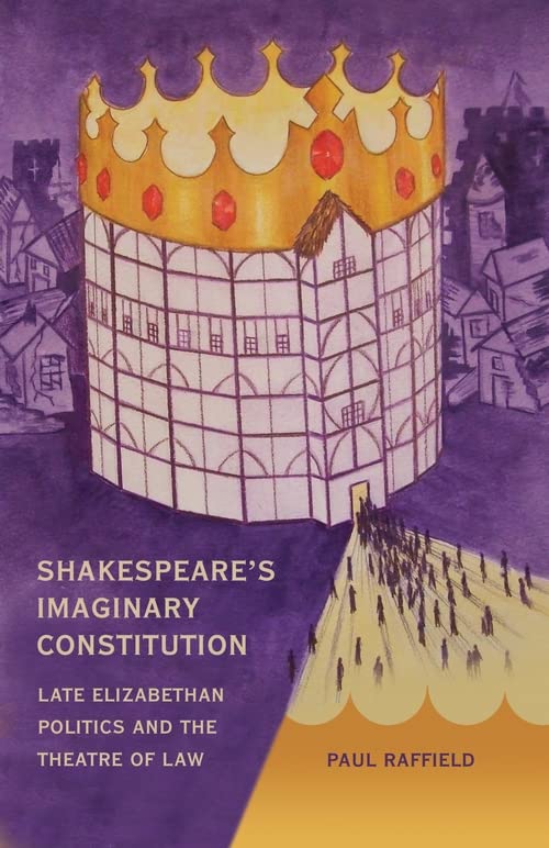 Shakespeare's Imaginary Constitution Late Elizabethan Politics and the Theatre  [Hardcover]