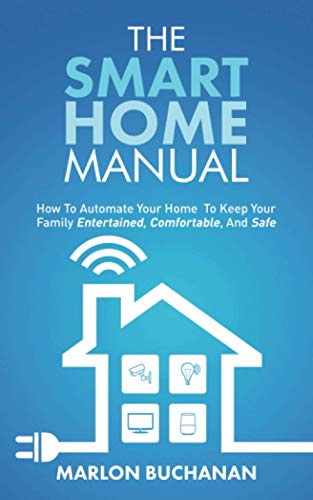 Smart Home Manual  Ho to Automate Your Home to Keep Your Family Entertained, C [Paperback]