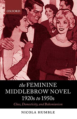 The Feminine Middlebro Novel, 1920s to 1950s Class, Domesticity, and Bohemiani [Paperback]