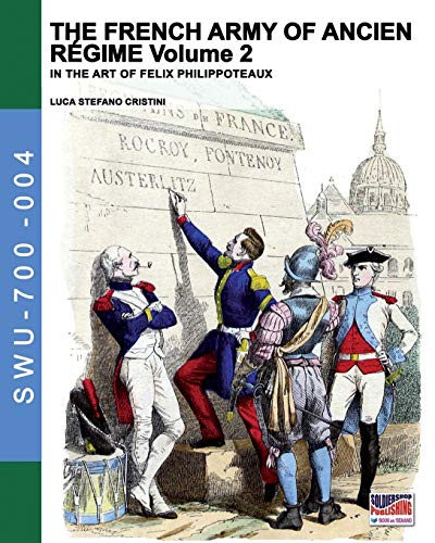 The French Army Of Ancien Regime Vol. 2 In The Art Of Felix Philippoteaux (sold [Paperback]