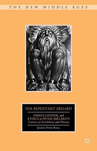 The Repentant Abelard Family, Gender, and Ethics in Peter Abelards Carmen ad A [Paperback]