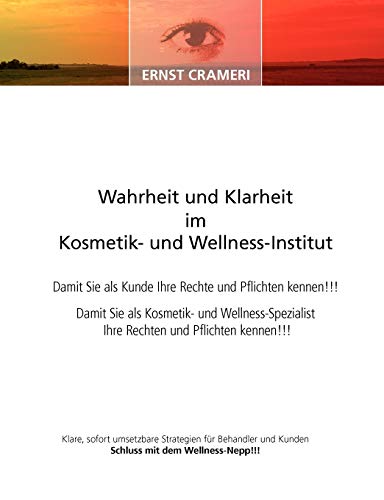 Wahrheit und Klarheit im Kosmetik- und Wellness-Institut  Damit Sie als Kunde I [Paperback]