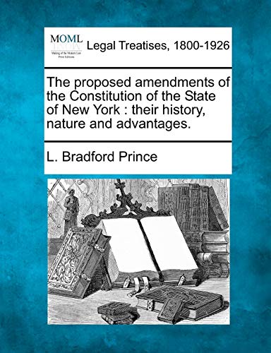 proposed amendments of the Constitution of the State of Ne York  their history [Paperback]