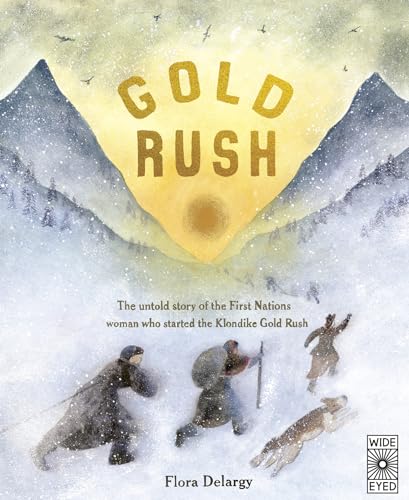 Gold Rush: The untold story of the First Nations woman who started the Klondike  [Hardcover]