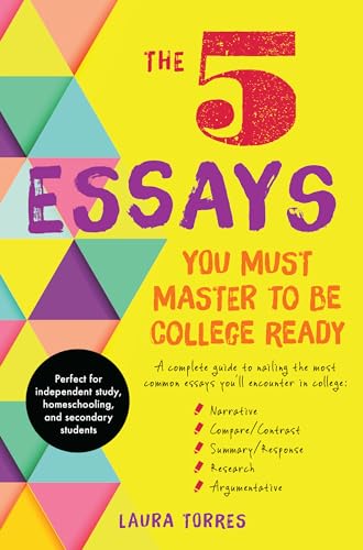 The 5 Essays You Must Master to Be College Ready: A Complete Guide to Nailing th [Paperback]