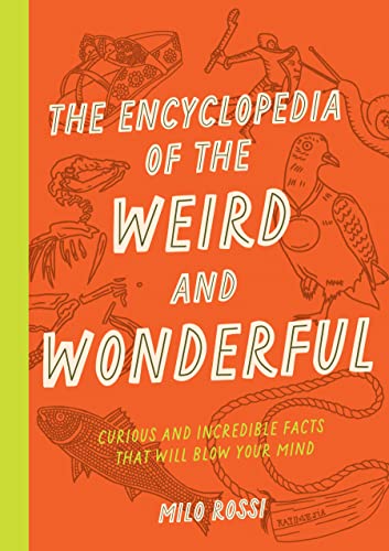 The Encyclopedia of the Weird and Wonderful: Curious and Incredible Facts that W [Paperback]