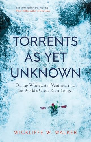 Torrents As Yet Unknown: Daring Whitewater Ventures into the World's Great River [Paperback]