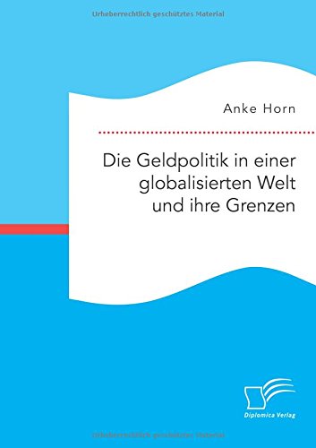 Die Geldpolitik In Einer Globalisierten Welt Und Ihre Grenzen (german Edition) [Paperback]