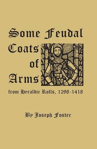 Some Feudal Coats Of Arms From Heraldic Rolls, 1298-1418 [Paperback]