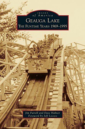 Geauga Lake  The Funtime Years 1969-1995 [Hardcover]